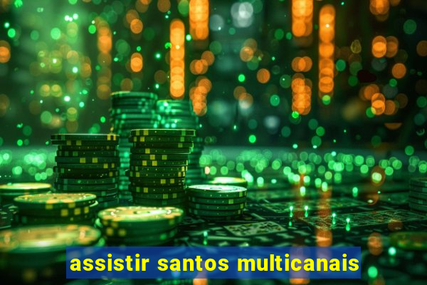 assistir santos multicanais